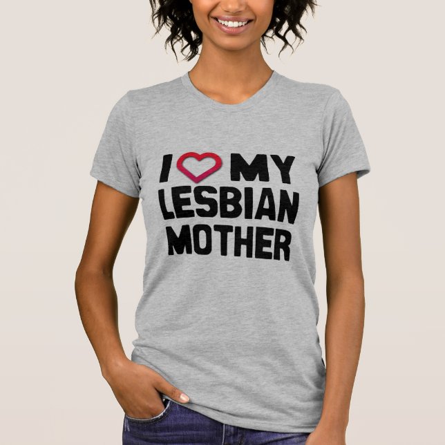 I LOVE MY LESBIAN MOTHER - T-Shirt (Front)