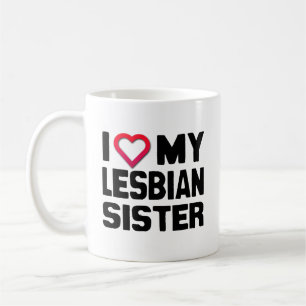 I LOVE MY LESBIAN SISTER -.png Coffee Mug