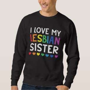 I Love My Lesbian Sister Rainbow Les LGBT Pride Sweatshirt