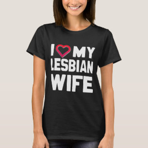 I LOVE MY LESBIAN WIFE - WHITE -.png T-Shirt