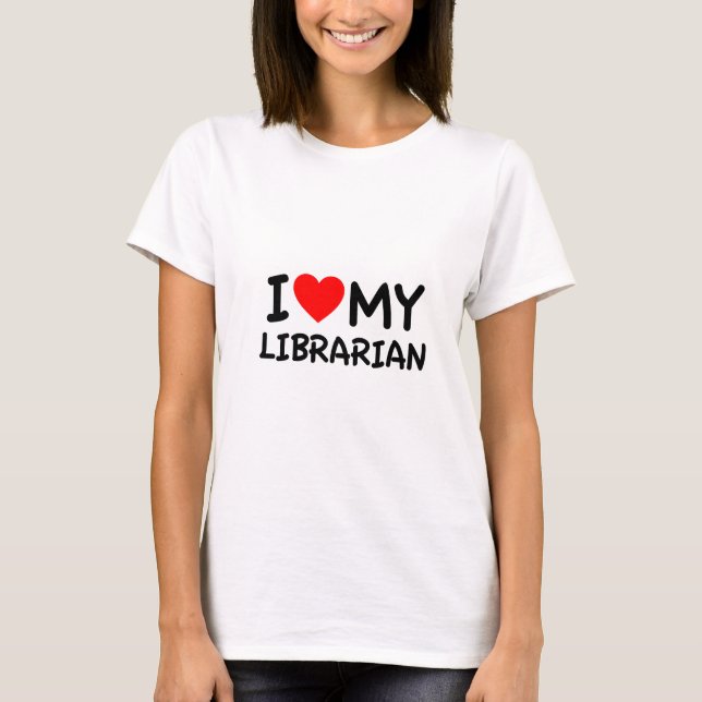 I love my librarian T-Shirt (Front)