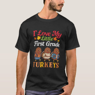 I Love My Little First Grade Turkeys Thanksgiving T-Shirt