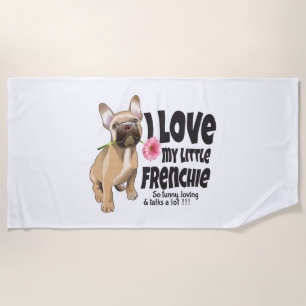 I love my little Frenchie - French bulldog Beach Towel