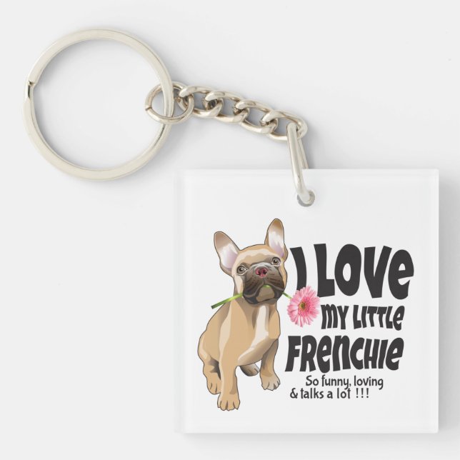 I love my little Frenchie - French bulldog  Key Ring (Front)