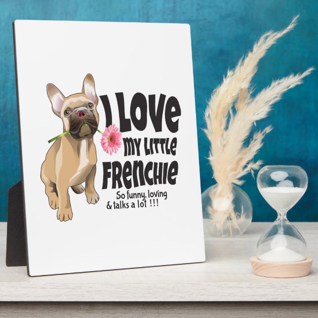 I love my little Frenchie - French bulldog  Plaque (Side)