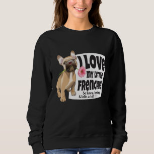 I love my little Frenchie - French bulldog Sweatshirt