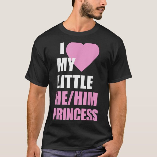 I Love My Little He Him Princess Heart Funny Lgbtq T-Shirt (Front)