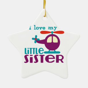 I love my Little Sister Ceramic Ornament