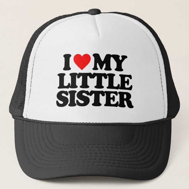 I LOVE MY LITTLE SISTER TRUCKER HAT (Front)