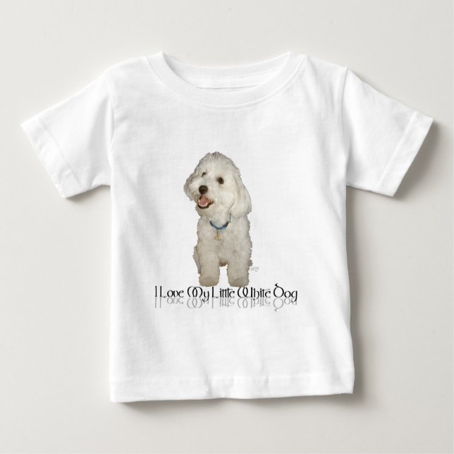 I Love My Little White Dog - Havanese Baby T-Shirt (Front)