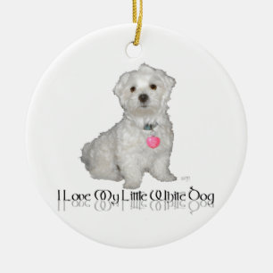 I Love My Little White Dog - Maltese ! Ceramic Ornament