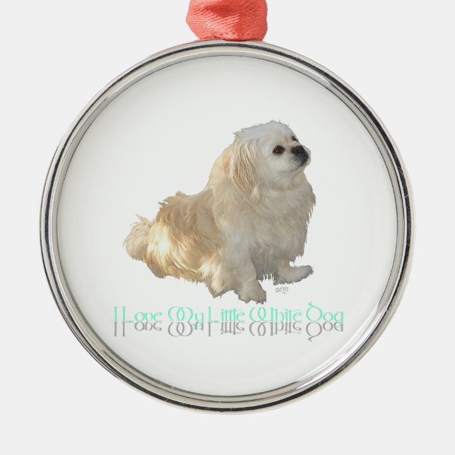 I Love My Little White Dog - Pekingese ! Metal Ornament (Front)