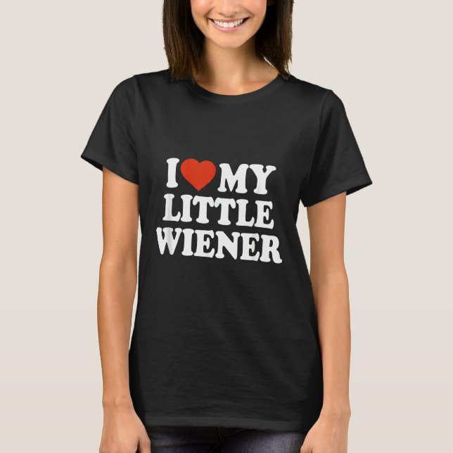 I Love My Little Wiener Funny Wiener Dog Dachshund T-Shirt (Front)