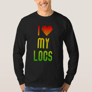 I Love My Locs Afro Natural Hair Black Melanin Wom T-Shirt