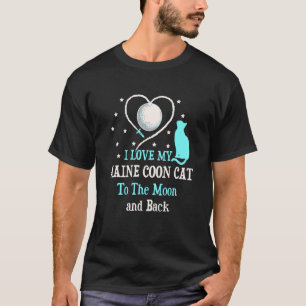 I Love My Maine Coon Cat to Moon Cat Lover Funny K T-Shirt