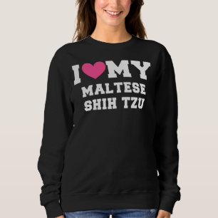 I Love My Maltese Shih Tzu Dog Breeds Sweatshirt