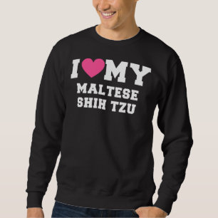 I Love My Maltese Shih Tzu Dog Breeds Sweatshirt