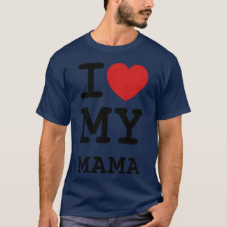 I Love My Mama girl T-Shirt
