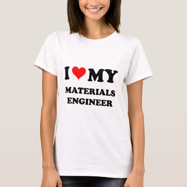 I Love My Materials Engineer T-Shirt (Front)