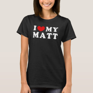 I Love My Matt I Heart My Matt T-Shirt