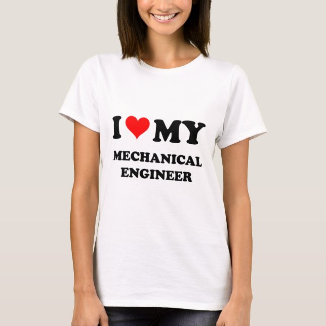 I Love My Mechanical Engineer T-Shirt (Front)