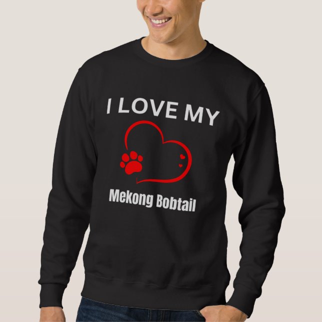 I love my mekong bobtail breed cat Cat Sweatshirt (Front)