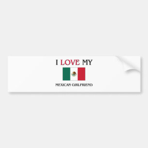 I Love My Mexican Girlfriend Bumper Sticker