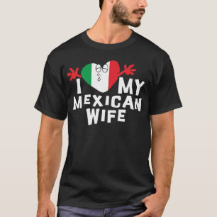 I Love My Mexican Wife T-Shirt
