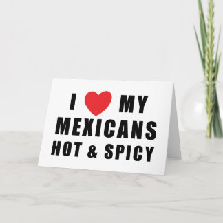 I Love My Mexicans Hot & Spicy Card