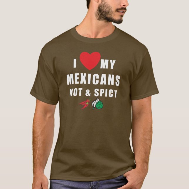 I Love My Mexicans Hot & Spicy T-Shirt (Front)