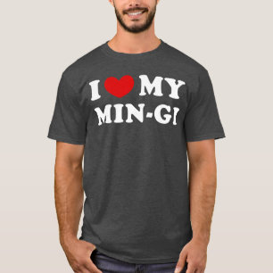 I Love My MinGi I Love My MinGi funny T-Shirt