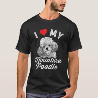I Love My Miniature Poodle I Heart My Miniature Po T-Shirt