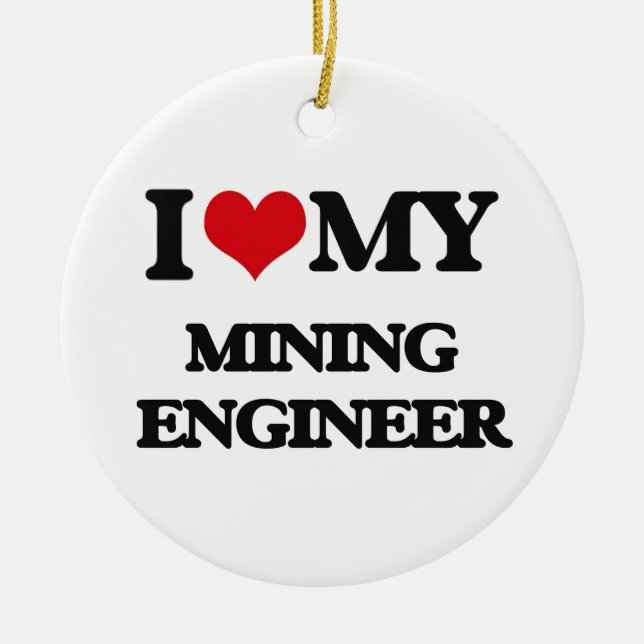 I love my Mining Engineer Ceramic Tree Decoration (Front)