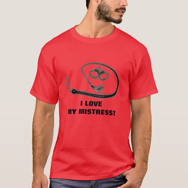 I LOVE MY MISTRESS! T-Shirt (Front)