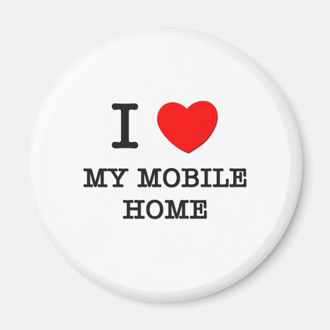 I Love My Mobile Home Magnet (Front)