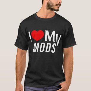 I Love My Mods - I Heart My Mods T-Shirt