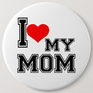 I LOVE MY MOM 6 CM ROUND BADGE