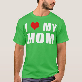 I Love My Mom  - 8  T-Shirt