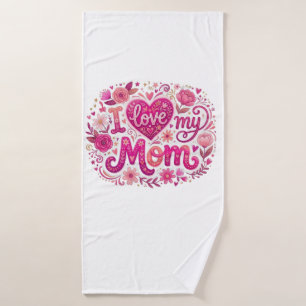 I love my mom bath towel