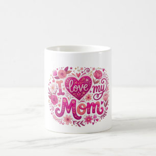 I love my mom coffee mug