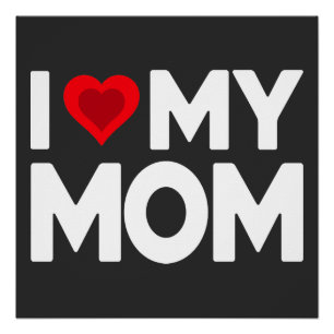 I love my mom poster