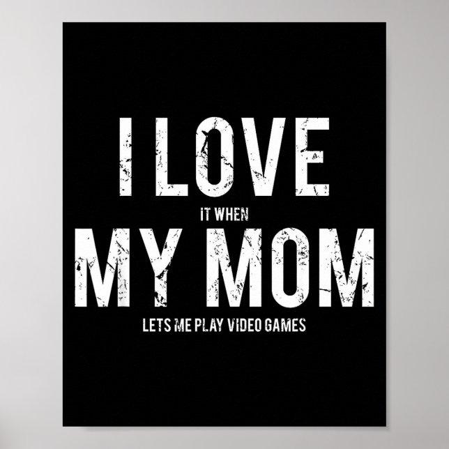 I Love My Mom T Shirt Funny Sarcastic Video Games  Poster (Front)
