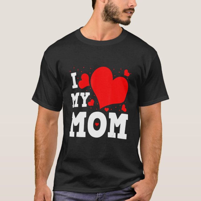 I Love My Mom Valentines Day Family Matching Group T-Shirt (Front)