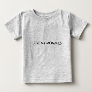 I LOVE MY MOMMIES onsie Baby T-Shirt