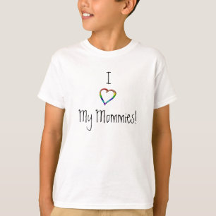 I Love My Mommies! T-Shirt