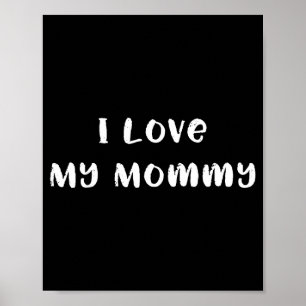 I love my mommy cute mom or mother mother's day  poster