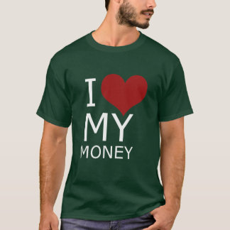 I LOVE MY MONEY T-SHIRT