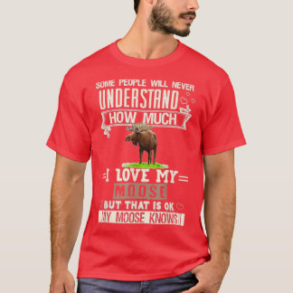 I Love My Moose Funny Mooses Lovers Men Women  T-Shirt
