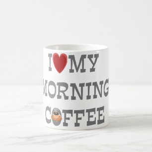 I Love My Morning Coffee Mug