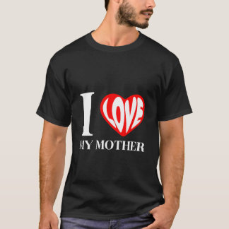 I Love My Mother friends T-Shirt